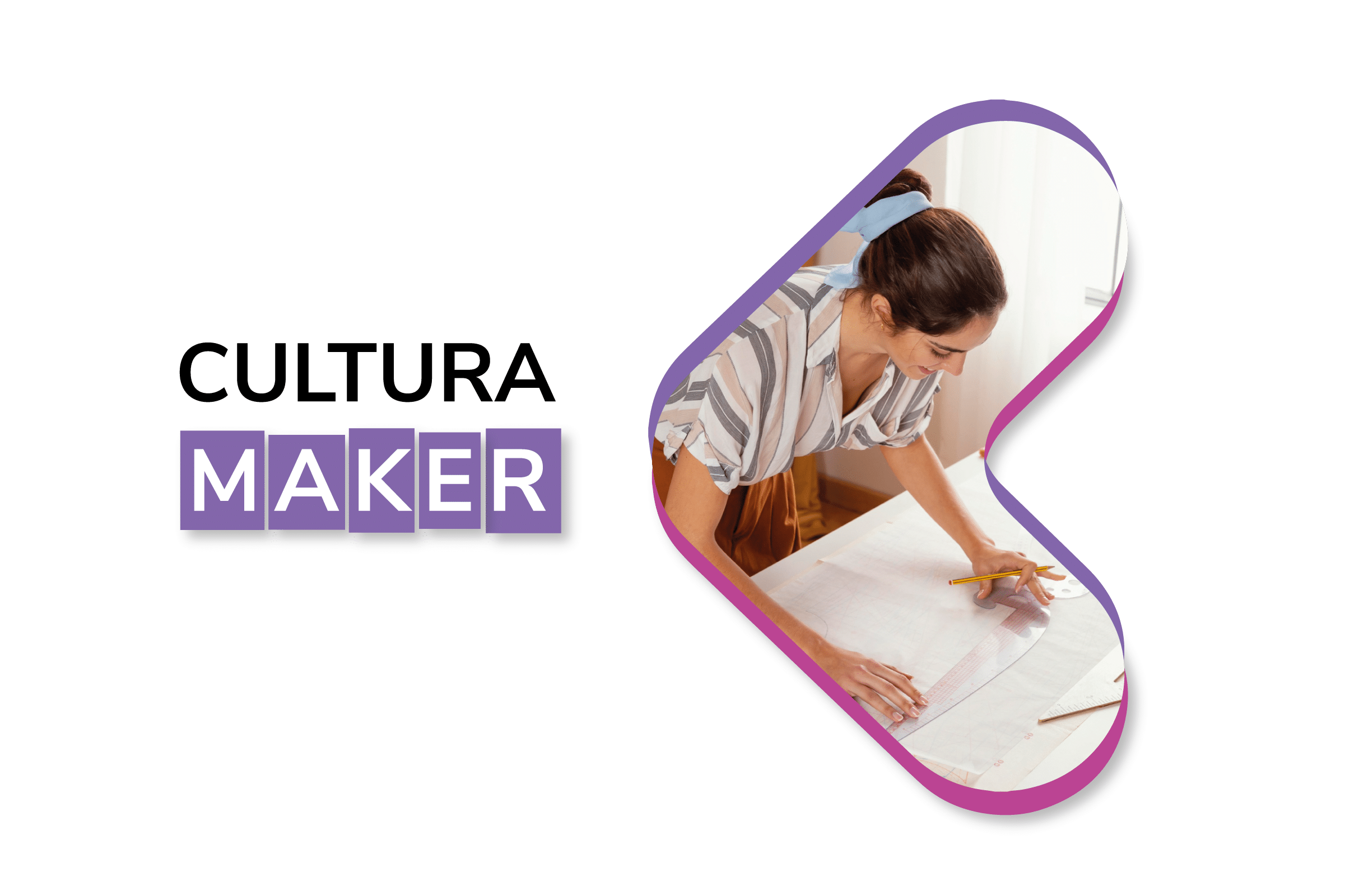 O que é cultura maker? Conheça este novo conceito e entenda porque